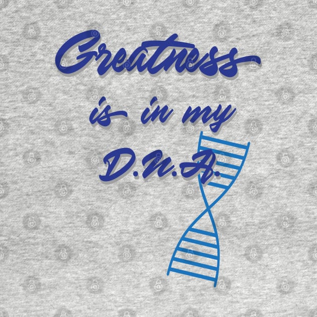 Greatness is in my DNA - light by UnOfficialThreads